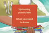 Upcoming Plastic Ban: What you need to know
